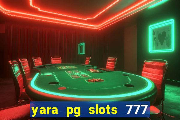 yara pg slots 777 paga mesmo